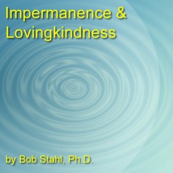 Impermanence and Lovingkindness